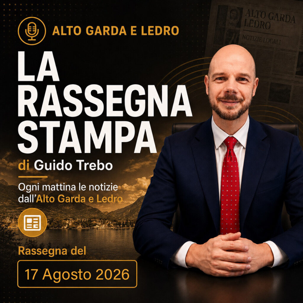 La rassegna stampa dell'Alto Garda e Ledro 17.08.2026